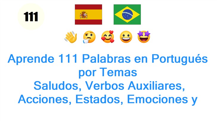 Aprende 111 Palabras en Portugués por Temas: Saludos, Verbos Auxiliares, Acciones, Estados, Emociones y Sensaciones